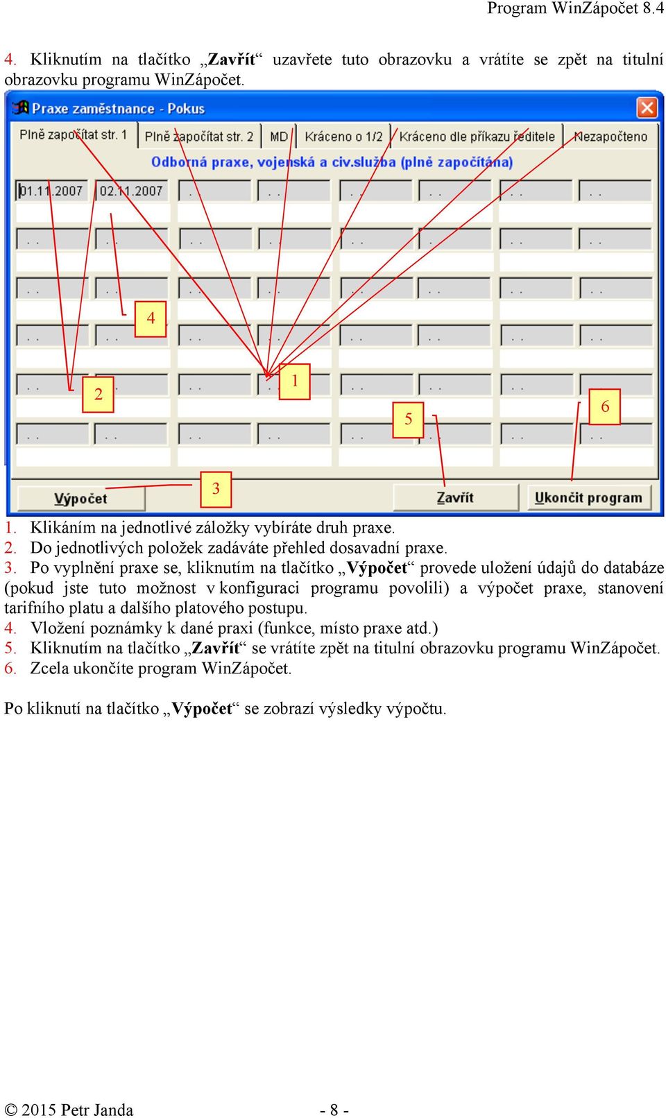 . Po vyplnění praxe se, kliknutím na tlačítko Výpočet provede uložení údajů do databáze (pokud jste tuto možnost v konfiguraci programu povolili) a výpočet praxe, stanovení