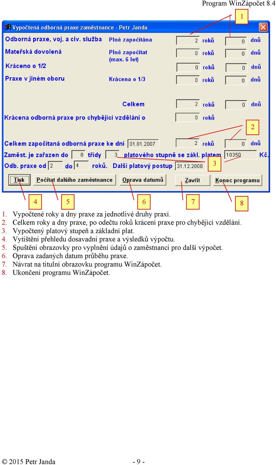 . Vypočtený platový stupeň a základní plat. 4. Vytištění přehledu dosavadní praxe a výsledků výpočtu. 5.