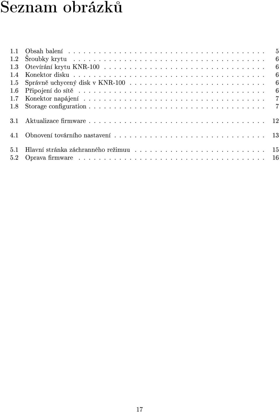 ................................... 7 1.8 Storage conguration................................... 7 3.1 Aktualizace rmware................................... 12 4.