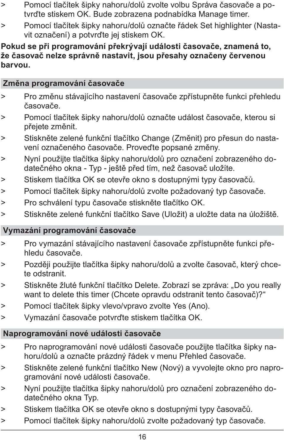 Pokud se p i programování p ekrývají události asova e, znamená to, že asova nelze správn nastavit, jsou p esahy ozna eny ervenou barvou.