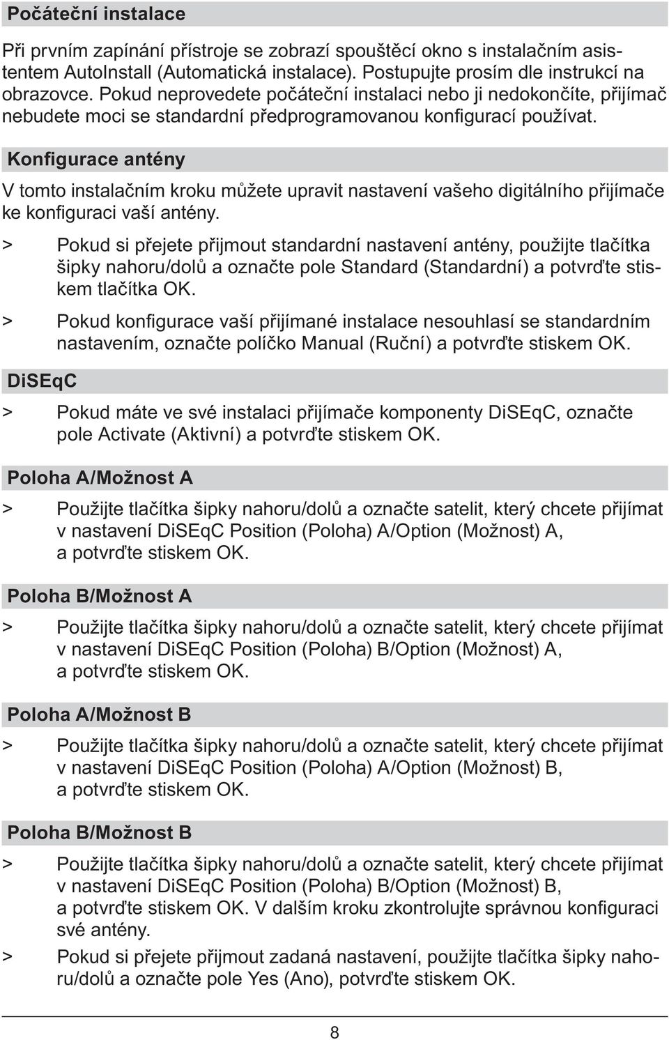 Kon gurace antény V tomto instala ním kroku m žete upravit nastavení vašeho digitálního p ijíma e ke kon guraci vaší antény.