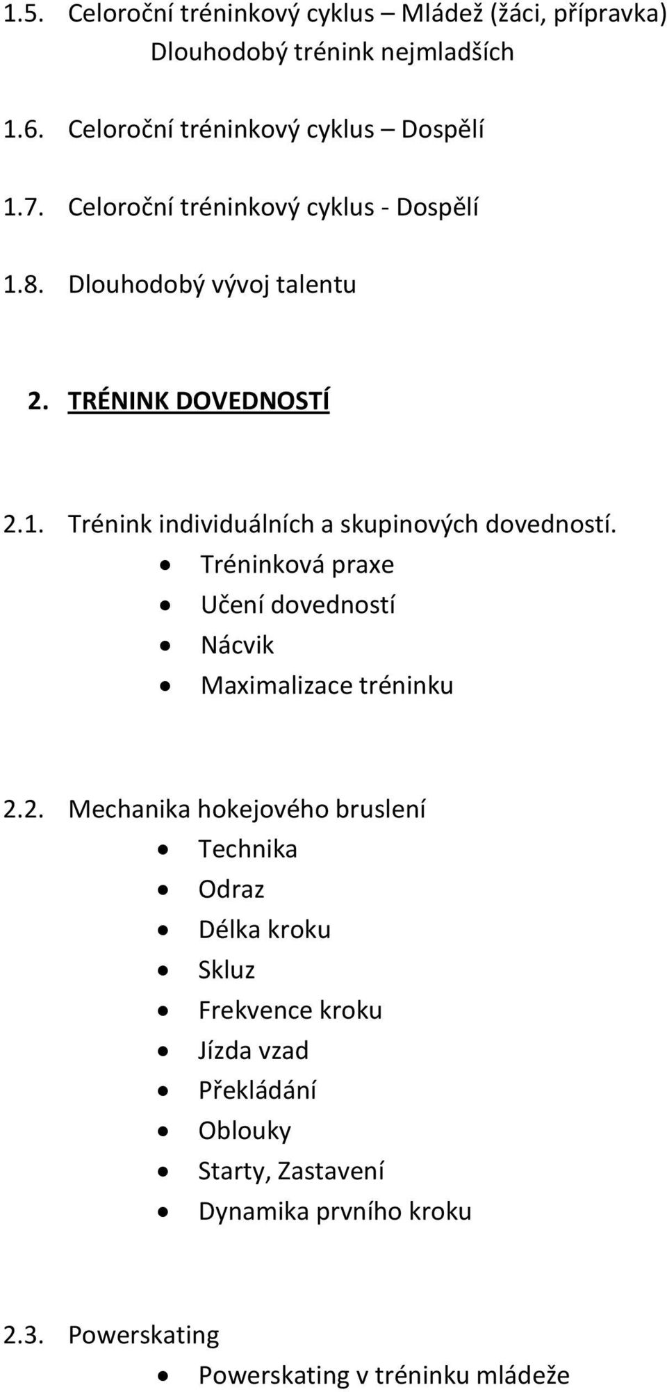 Tréninková praxe Učení dovedností Nácvik Maximalizace tréninku 2.