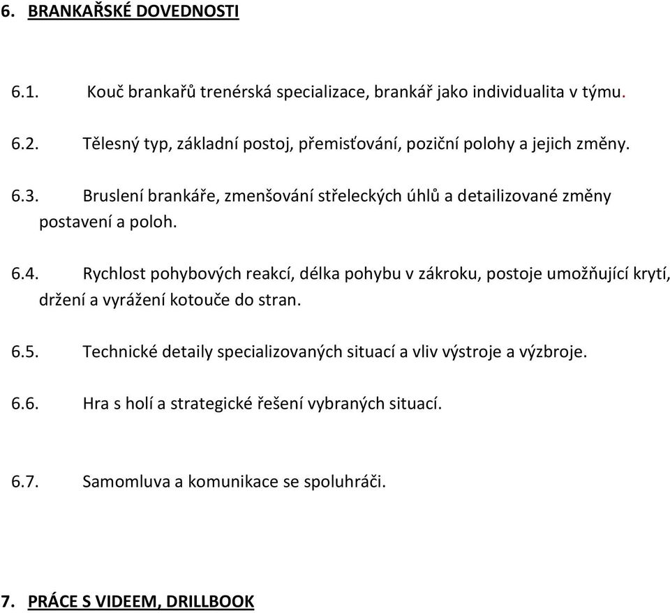 Bruslení brankáře, zmenšování střeleckých úhlů a detailizované změny postavení a poloh. 6.4.