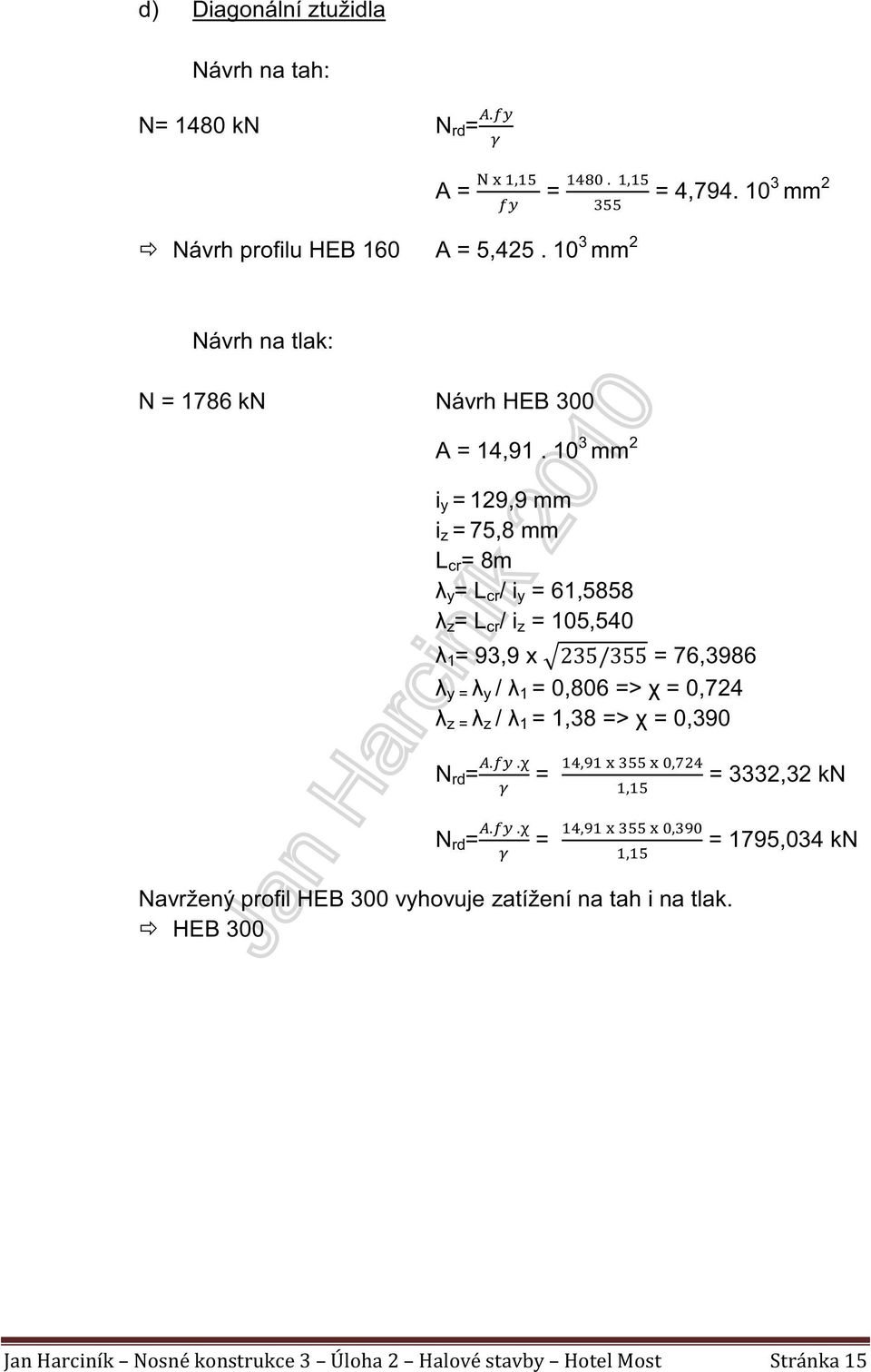 10 3 mm 2 i y = 129,9 mm i z = 75,8 mm L cr = 8m λ y = L cr / i y = 61,5858 λ z = L cr / i z = 105,540 λ 1 = 93,9 x =