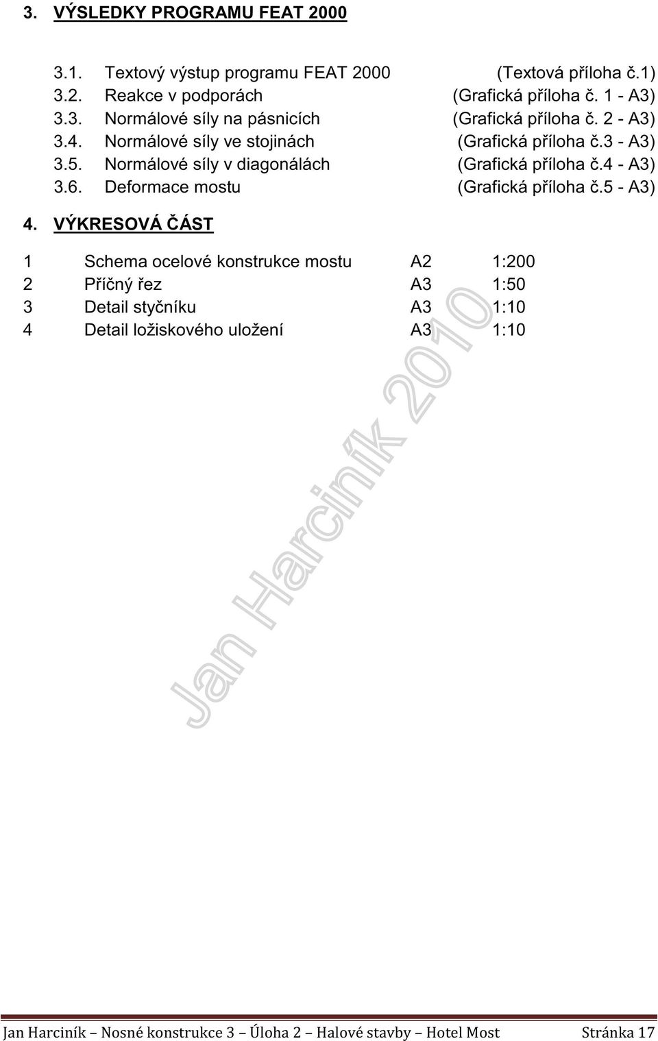 3 - A3) 3.5. Normálové síly v diagonálách (Grafická příloha č.4 - A3) 3.6. Deformace mostu (Grafická příloha č.5 - A3) 4.