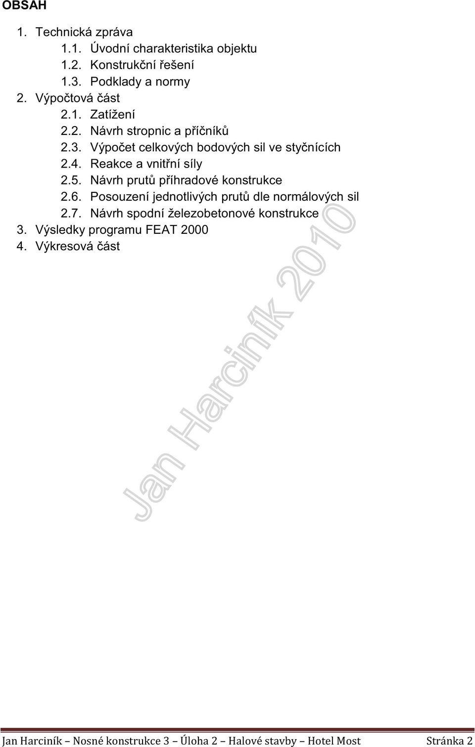 Výpočet celkových bodových sil ve styčnících 2.4. Reakce a vnitřní síly 2.5.