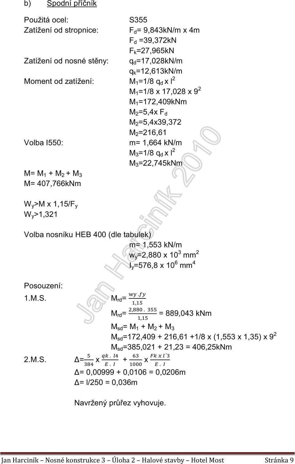 =22,745kNm W y >M x 1,15/F y W y >1,321 Volba nosníku HEB 400 (dle tabulek) m= 1,553 kn/m w y =2,880 x 10 3 mm 2 I y =576,8 x 10 6 mm 4 Posouzení: 1.M.S.