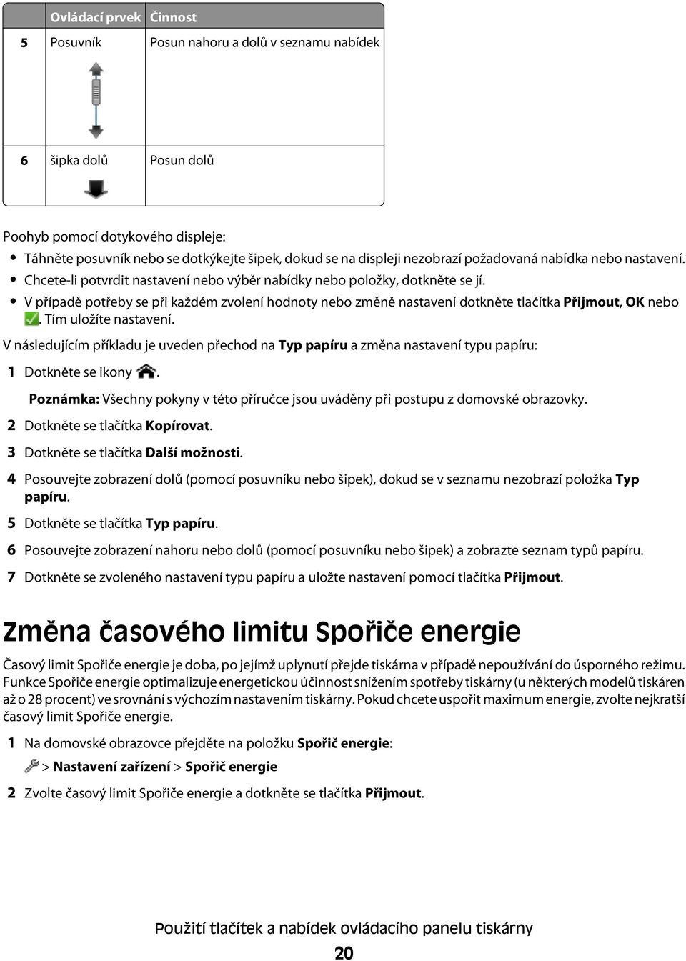 V případě potřeby se při každém zvolení hodnoty nebo změně nastavení dotkněte tlačítka Přijmout, OK nebo. Tím uložíte nastavení.