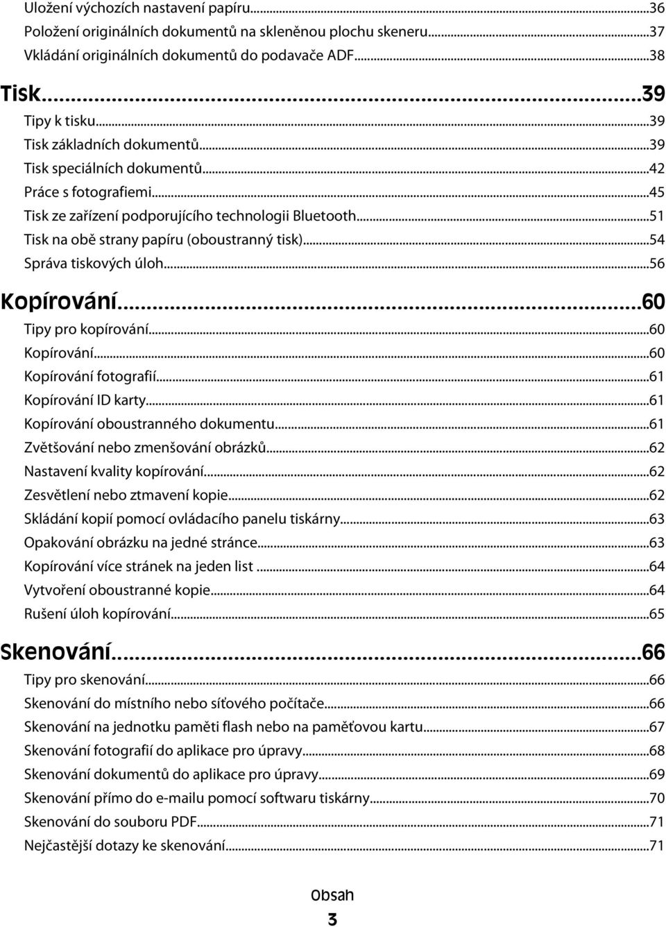 ..54 Správa tiskových úloh...56 Kopírování...60 Tipy pro kopírování...60 Kopírování...60 Kopírování fotografií...61 Kopírování ID karty...61 Kopírování oboustranného dokumentu.