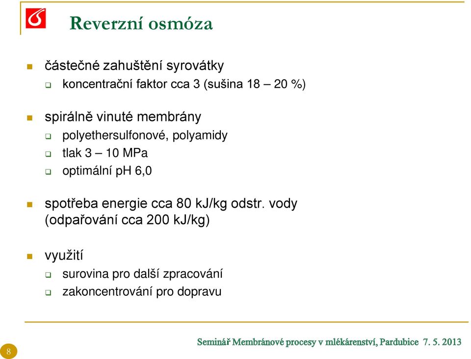 3 10 MPa optimální ph 6,0 spotřeba energie cca 80 kj/kg odstr.