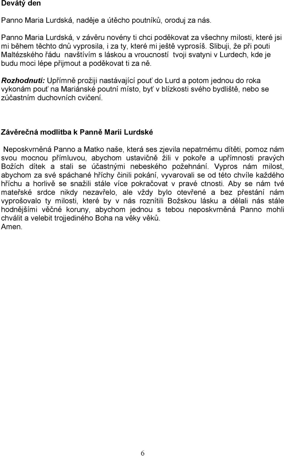 Slibuji, že při pouti Maltézského řádu navštívím s láskou a vroucností tvoji svatyni v Lurdech, kde je budu moci lépe přijmout a poděkovat ti za ně.