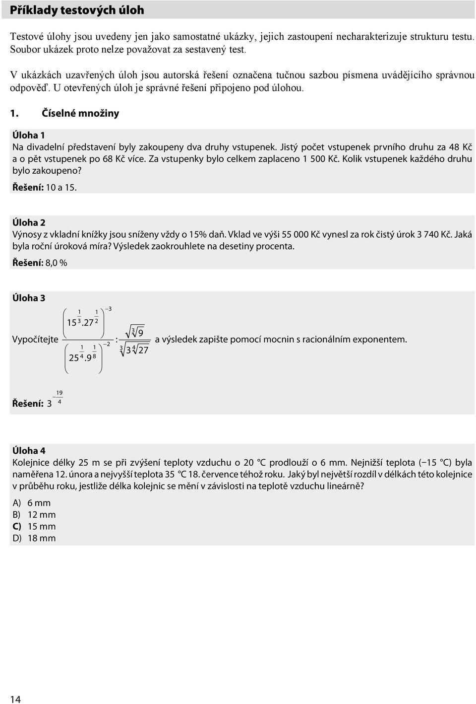 Příklady testových úloh Soubor ukázek proto nelze považovat za sestavený test. Testové úlohy jsou uvedeny jen jako samostatné ukázky, jejich zastoupení necharakterizuje strukturu testu.