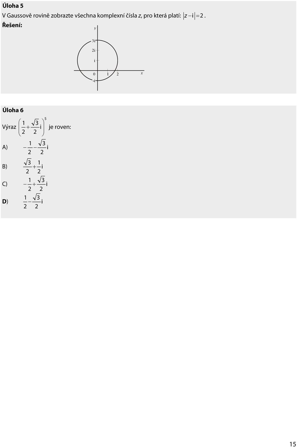 Úloha 5 Řešení: V Gaussově rovině zobrazte všechna y komplení  Řešení: iy i i i i
