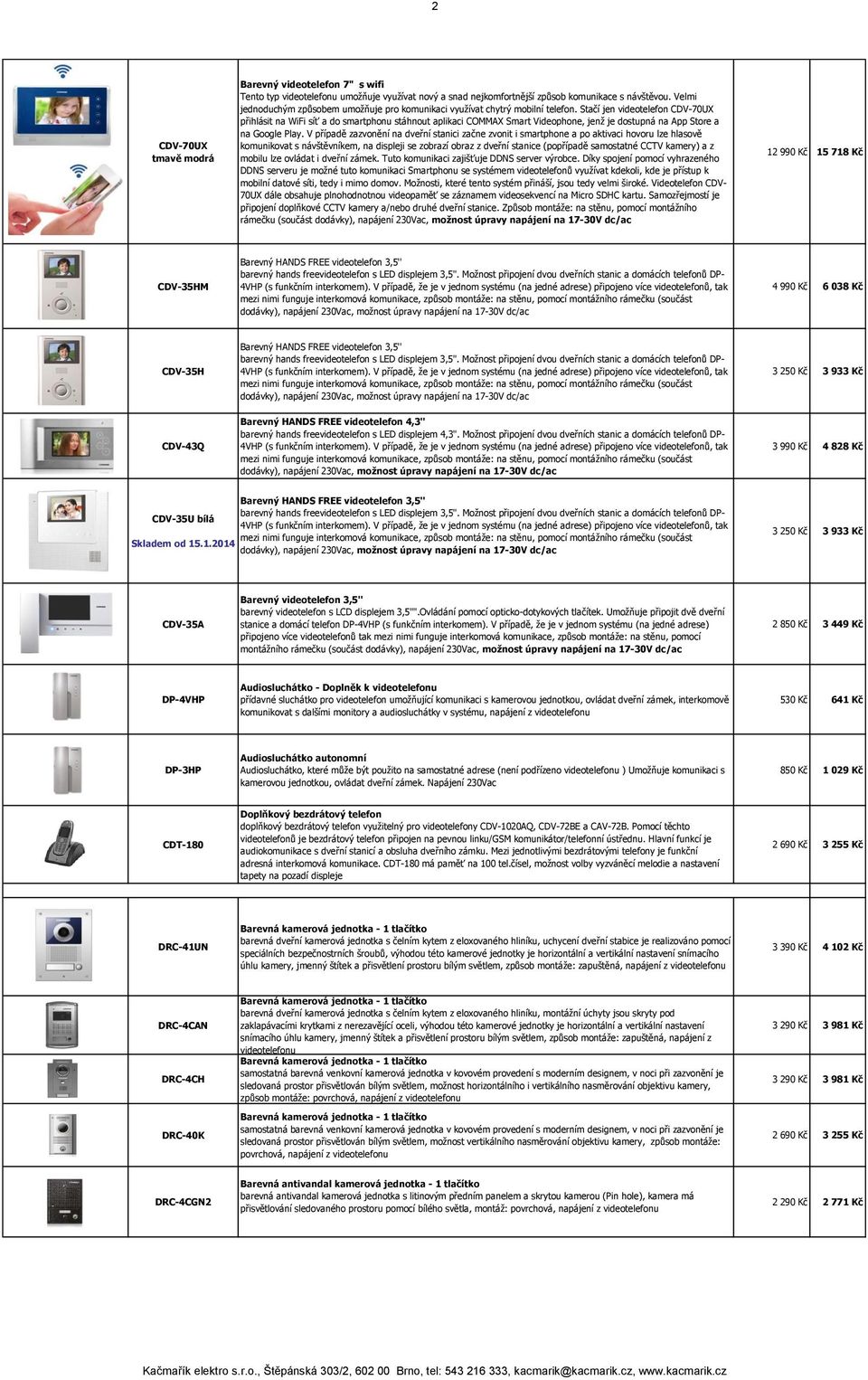 Stačí jen videotelefon CDV-70UX přihlásit na WiFi síť a do smartphonu stáhnout aplikaci COMMAX Smart Videophone, jenž je dostupná na App Store a na Google Play.