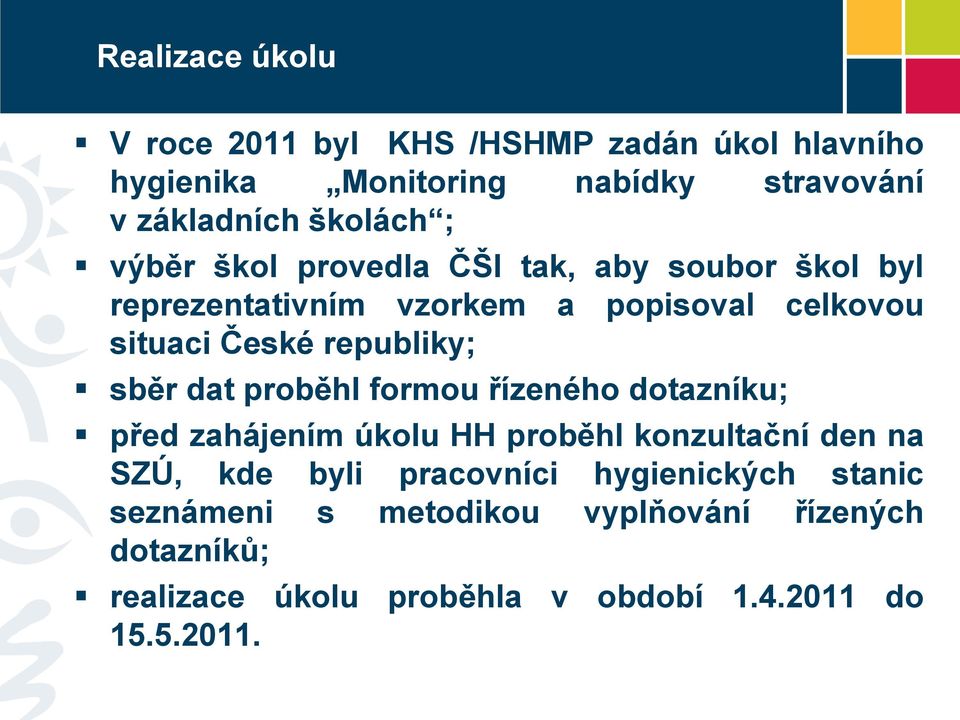 sběr dat proběhl formou řízeného dotazníku; před zahájením úkolu HH proběhl konzultační den na SZÚ, kde byli pracovníci