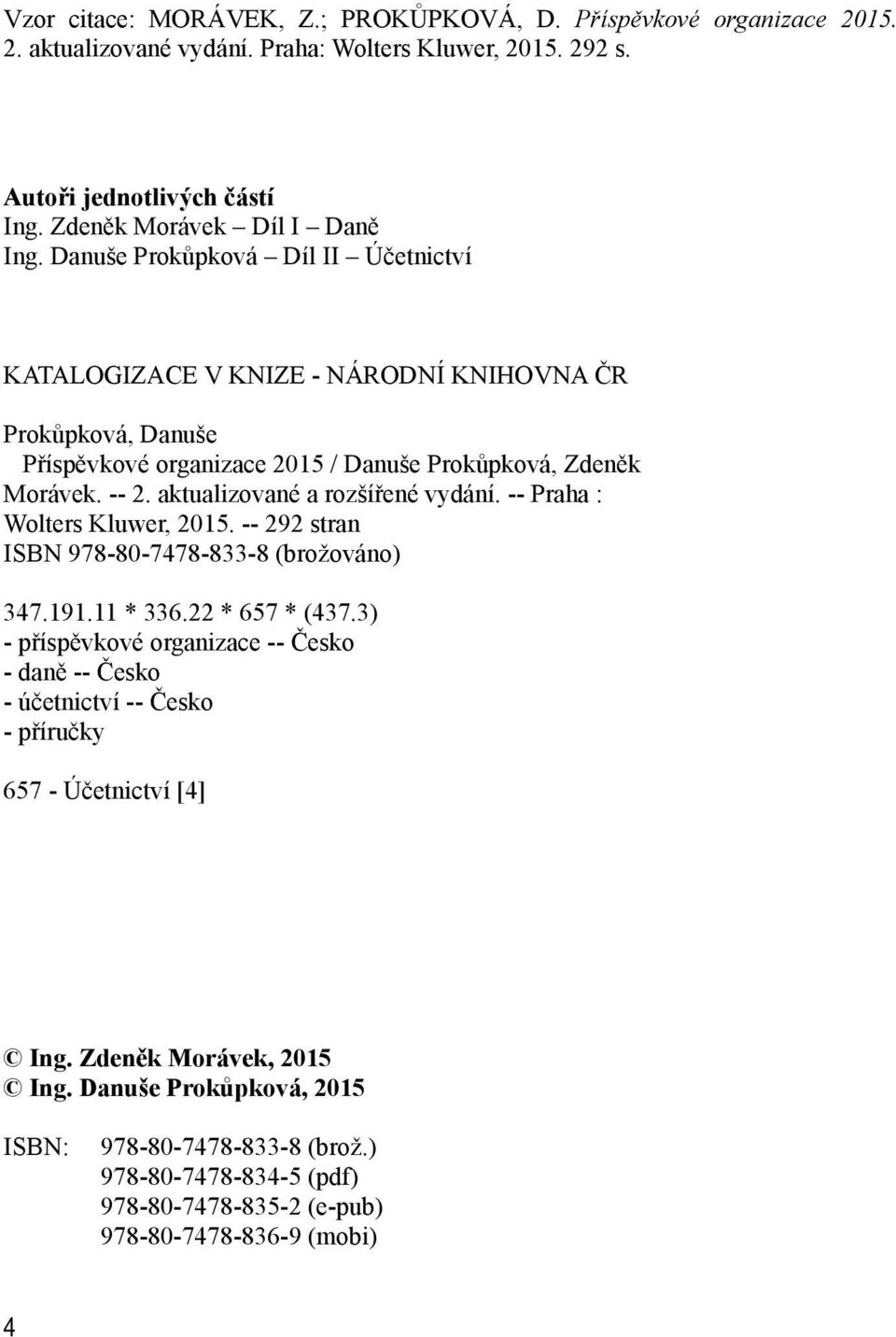 aktualizované a rozšířené vydání. -- Praha : Wolters Kluwer, 2015. -- 292 stran ISBN 978-80-7478-833-8 (brožováno) 347.191.11 * 336.22 * 657 * (437.