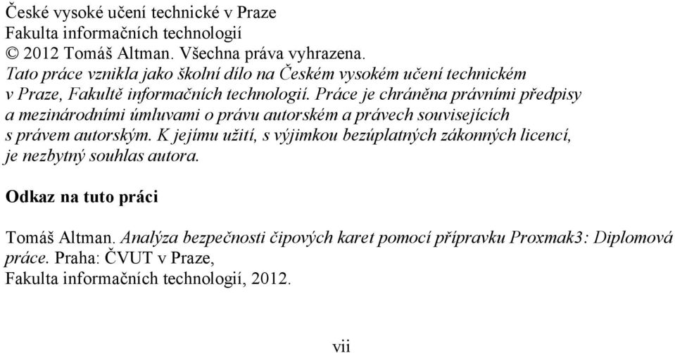 Práce je chráněna právními předpisy a mezinárodními úmluvami o právu autorském a právech souvisejících s právem autorským.