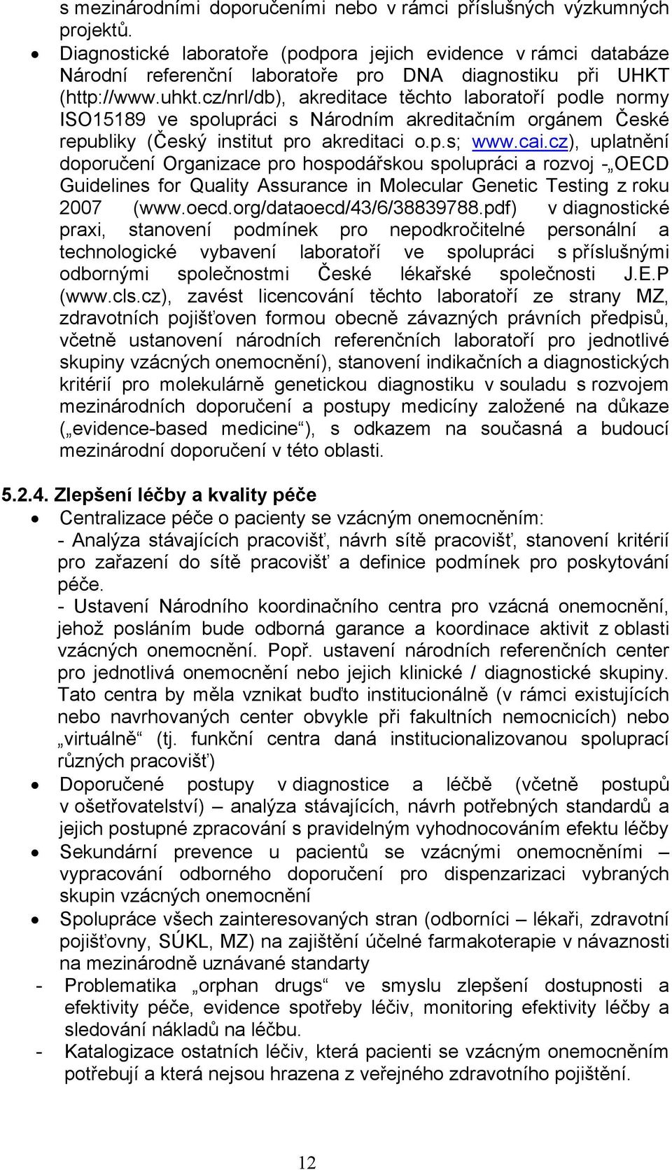 cz/nrl/db), akreditace těchto laboratoří podle normy ISO15189 ve spolupráci s Národním akreditačním orgánem České republiky (Český institut pro akreditaci o.p.s; www.cai.