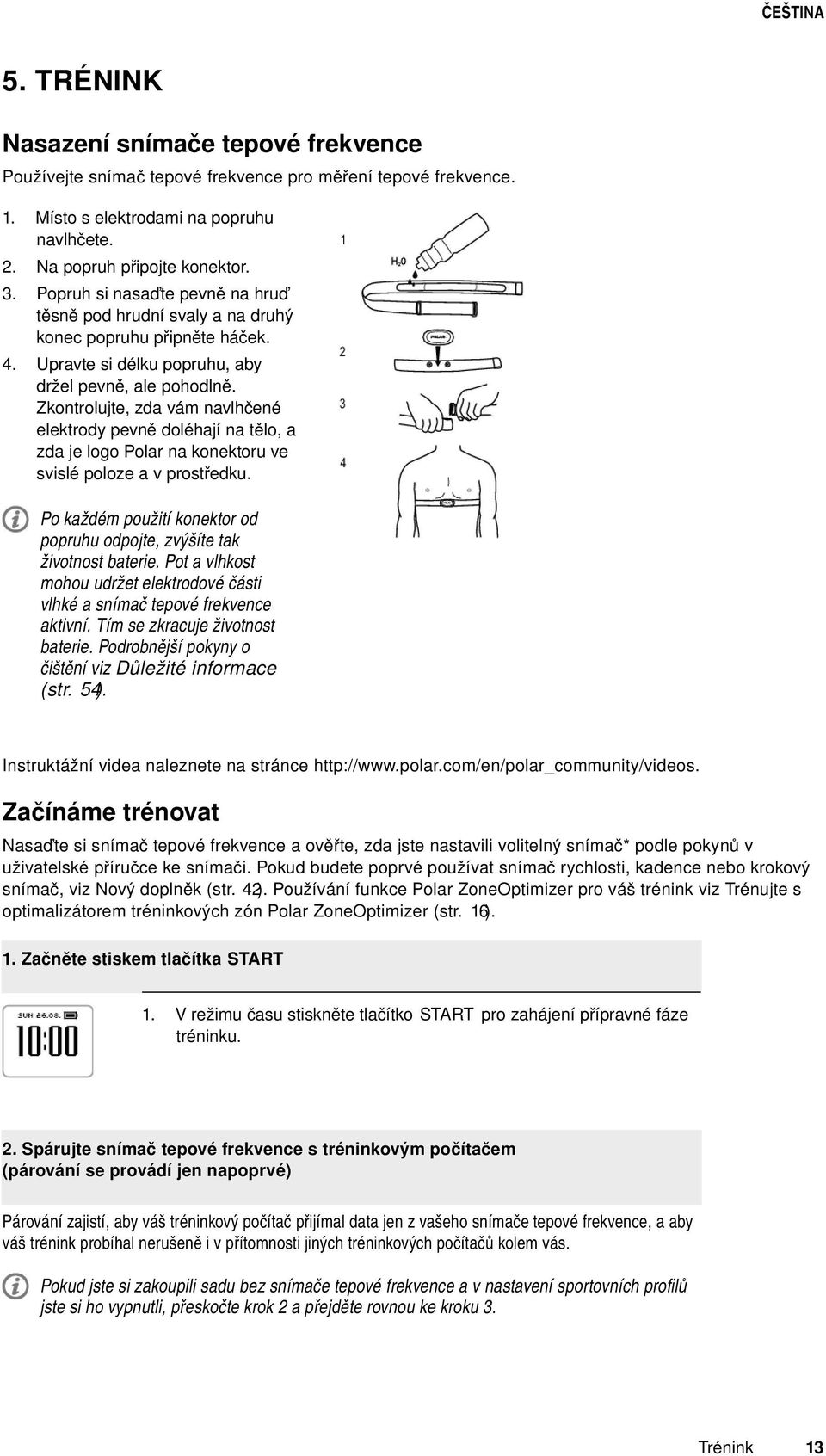 Zkontrolujte, zda vám navlhčené elektrody pevně doléhají na tělo, a zda je logo Polar na konektoru ve svislé poloze a v prostředku.