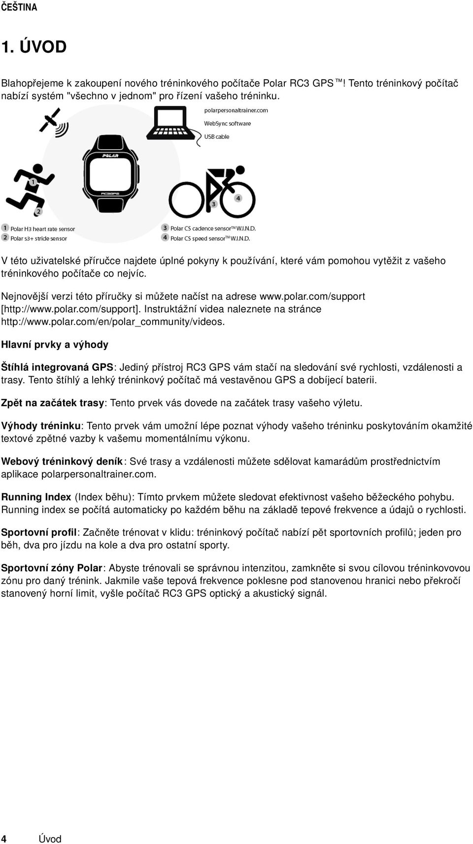 com/support [http://www.polar.com/support]. Instruktážní videa naleznete na stránce http://www.polar.com/en/polar_community/videos.