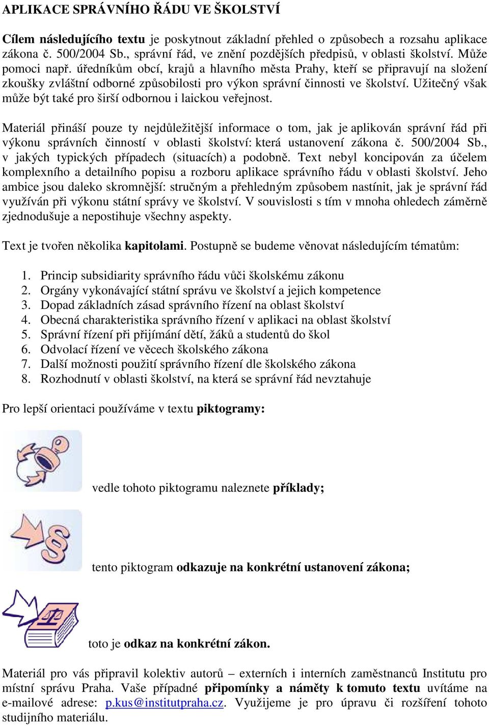 úředníkům obcí, krajů a hlavního města Prahy, kteří se připravují na složení zkoušky zvláštní odborné způsobilosti pro výkon správní činnosti ve školství.