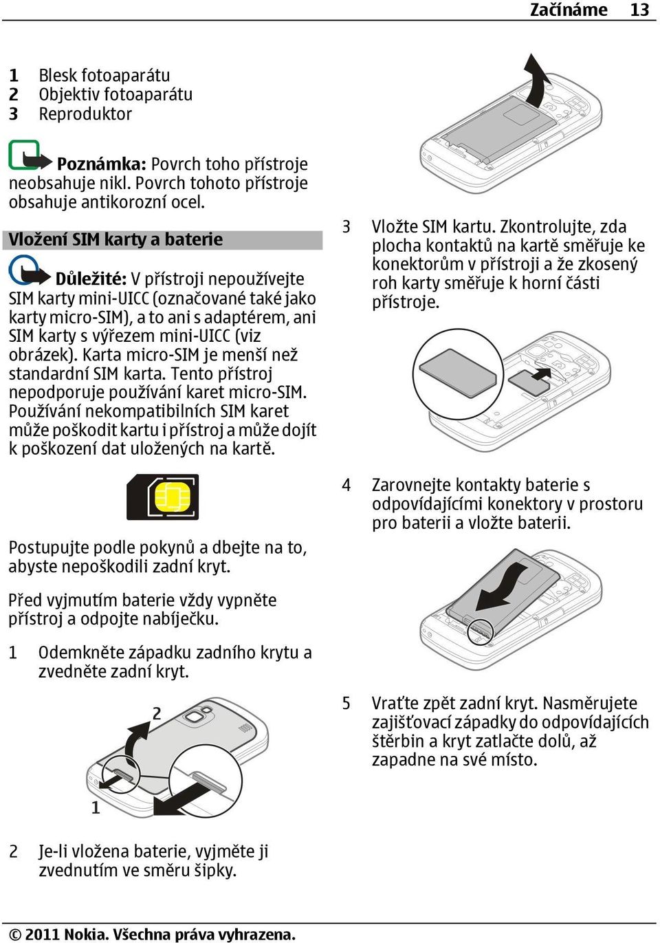 Karta micro-sim je menší než standardní SIM karta. Tento přístroj nepodporuje používání karet micro-sim.