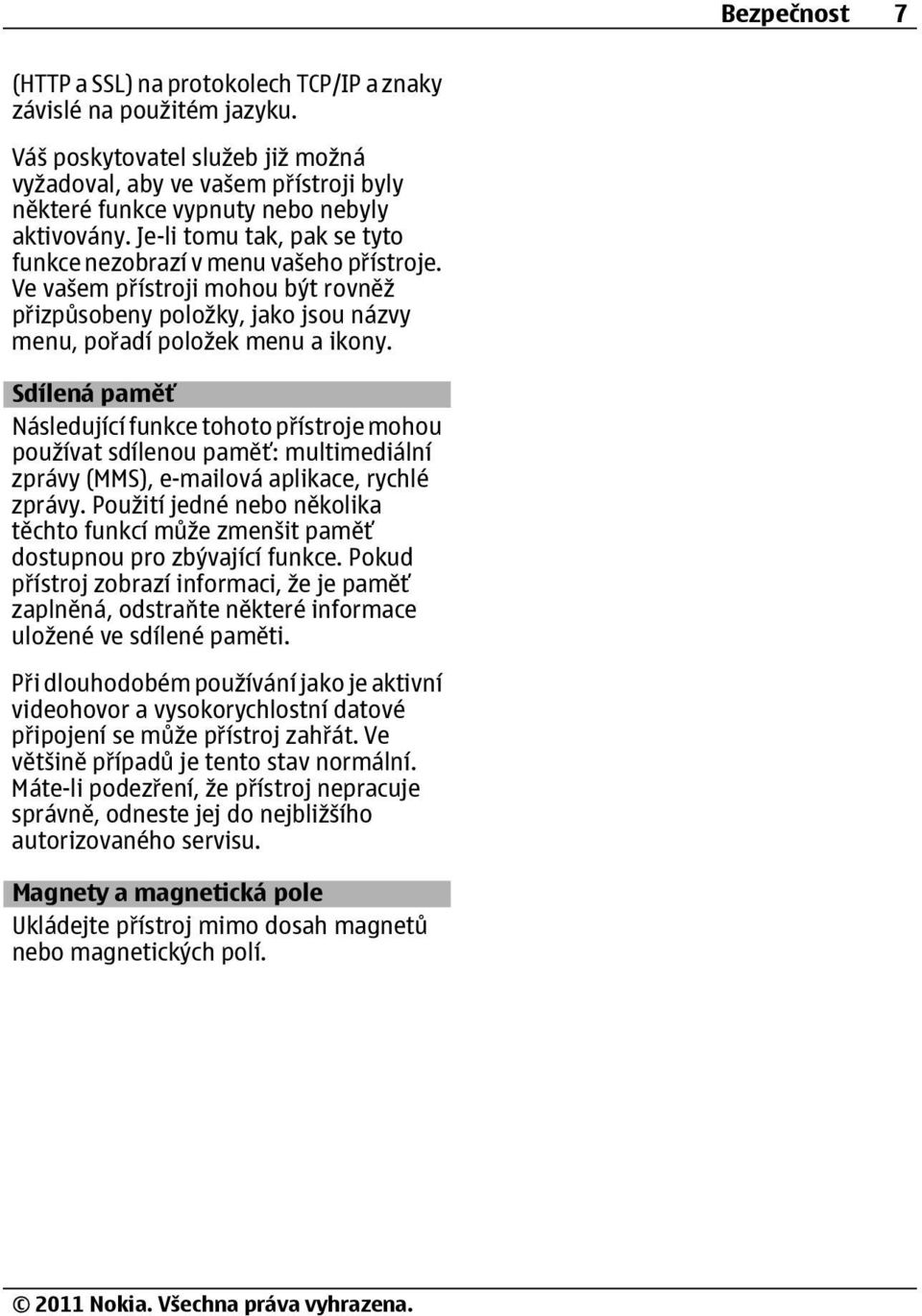 Ve vašem přístroji mohou být rovněž přizpůsobeny položky, jako jsou názvy menu, pořadí položek menu a ikony.