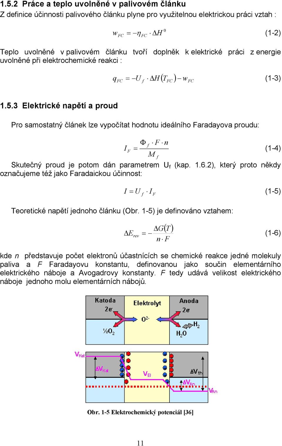 3 Elektrické napětí a proud Pro samostatný článek lze vypočítat hodnotu ideálního Faradayova proudu: Φ f F n I F = (1-4) M f Skutečný proud je potom dán parametrem U f (kap. 1.6.