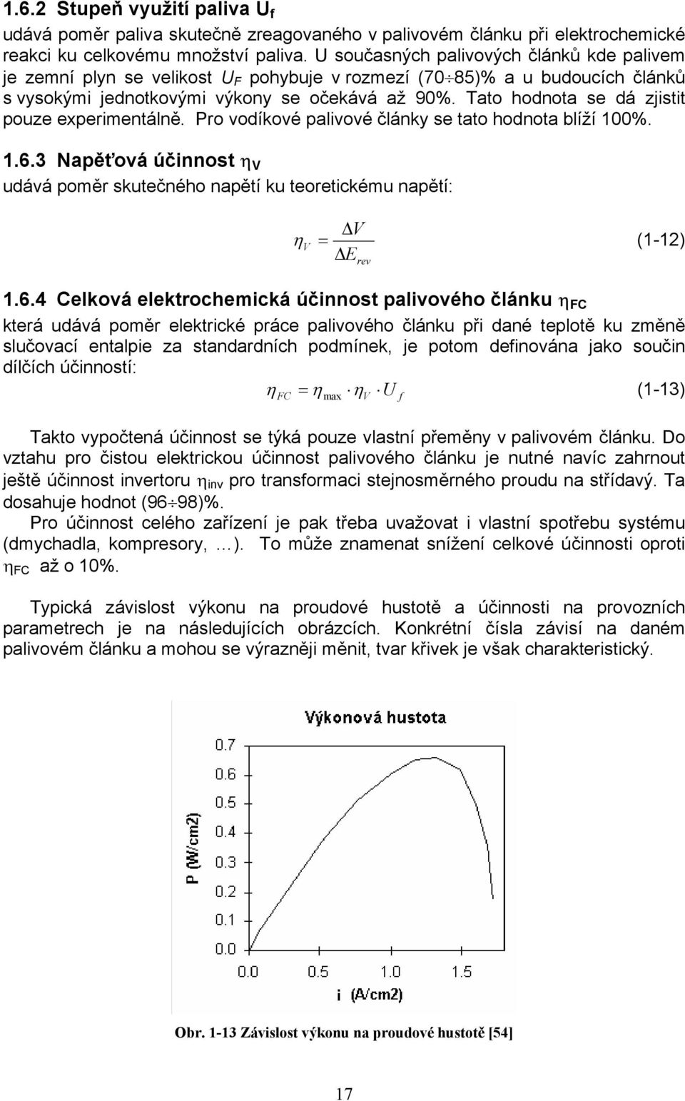 Tato hodnota se dá zjistit pouze experimentálně. Pro vodíkové palivové články se tato hodnota blíží 100%. 1.6.