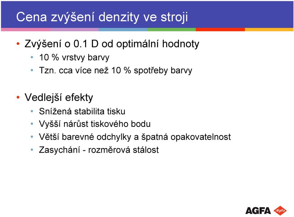 cca více než 10 % spotřeby barvy Vedlejší efekty Snížená stabilita