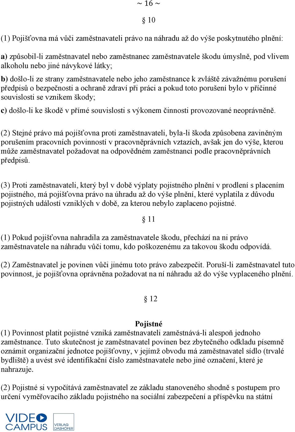 souvislosti se vznikem škody; c) došlo-li ke škodě v přímé souvislosti s výkonem činnosti provozované neoprávněně.