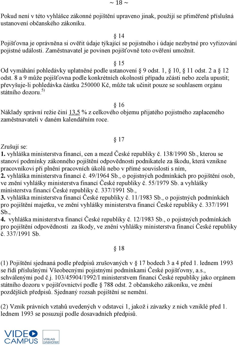 15 Od vymáhání pohledávky uplatněné podle ustanovení 9 odst. 1, 10, 11 odst. 2 a 12 odst.