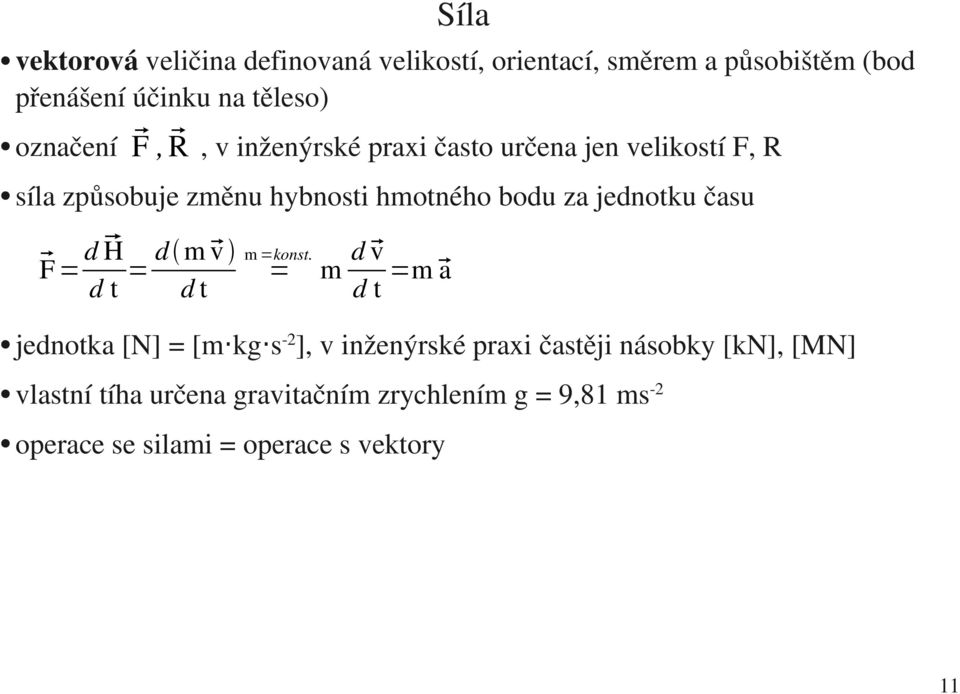 jednotku času F = d H d t = dm v d t m =konst.