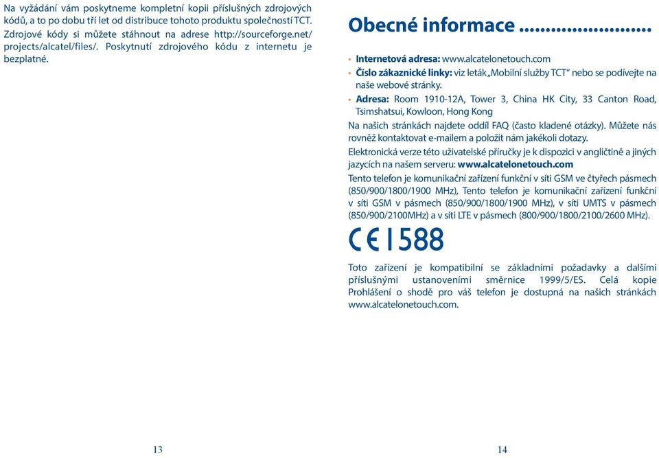 alcatelonetouch.com Číslo zákaznické linky: viz leták Mobilní služby TCT nebo se podívejte na naše webové stránky.