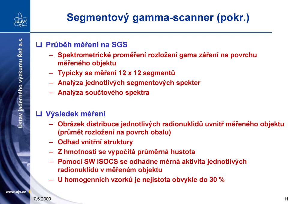 jednotlivých segmentových spekter Analýza součtového spektra Výsledek měření Obrázek distribuce jednotlivých radionuklidů uvnitř měřeného