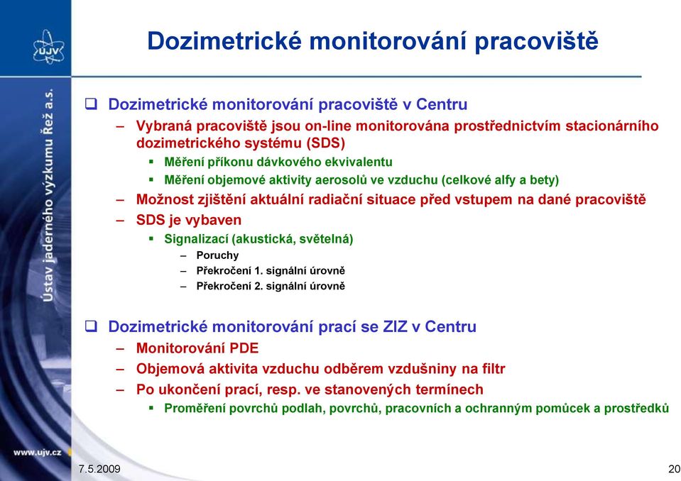 SDS je vybaven Signalizací (akustická, světelná) Poruchy Překročení 1. signální úrovně Překročení 2.