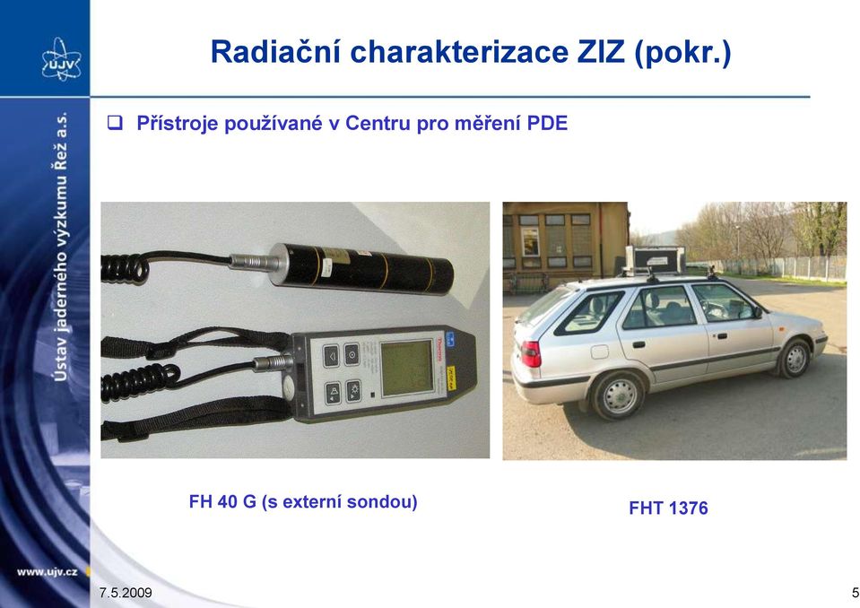 ) Přístroje pouţívané v Centru