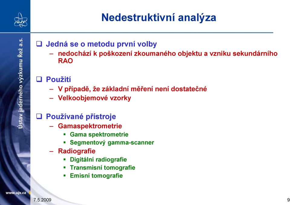 Velkoobjemové vzorky Pouţívané přístroje Gamaspektrometrie Gama spektrometrie Segmentový