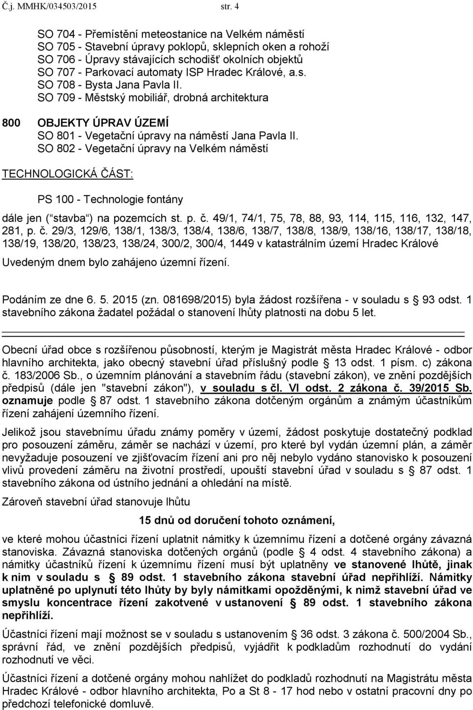 Hradec Králové, a.s. SO 708 - Bysta Jana Pavla II. SO 709 - Městský mobiliář, drobná architektura 800 OBJEKTY ÚPRAV ÚZEMÍ SO 801 - Vegetační úpravy na náměstí Jana Pavla II.