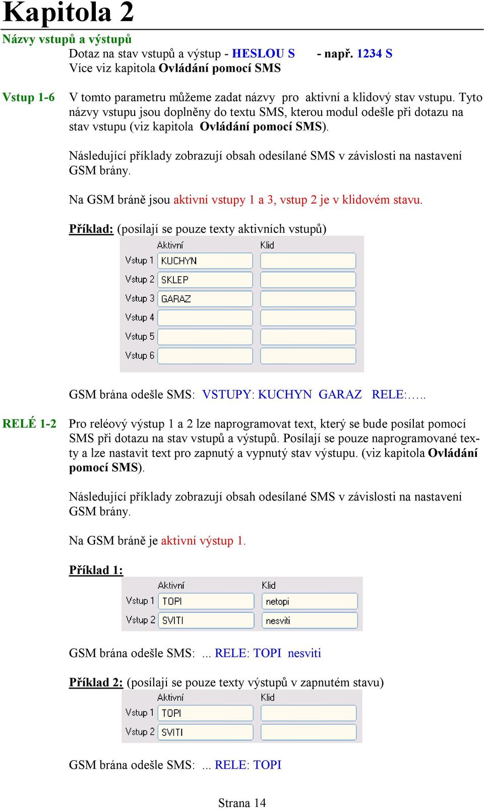 Následující příklady zobrazují obsah odesílané SMS v závislosti na nastavení GSM brány. Na GSM bráně jsou aktivní vstupy 1 a 3, vstup 2 je v klidovém stavu.