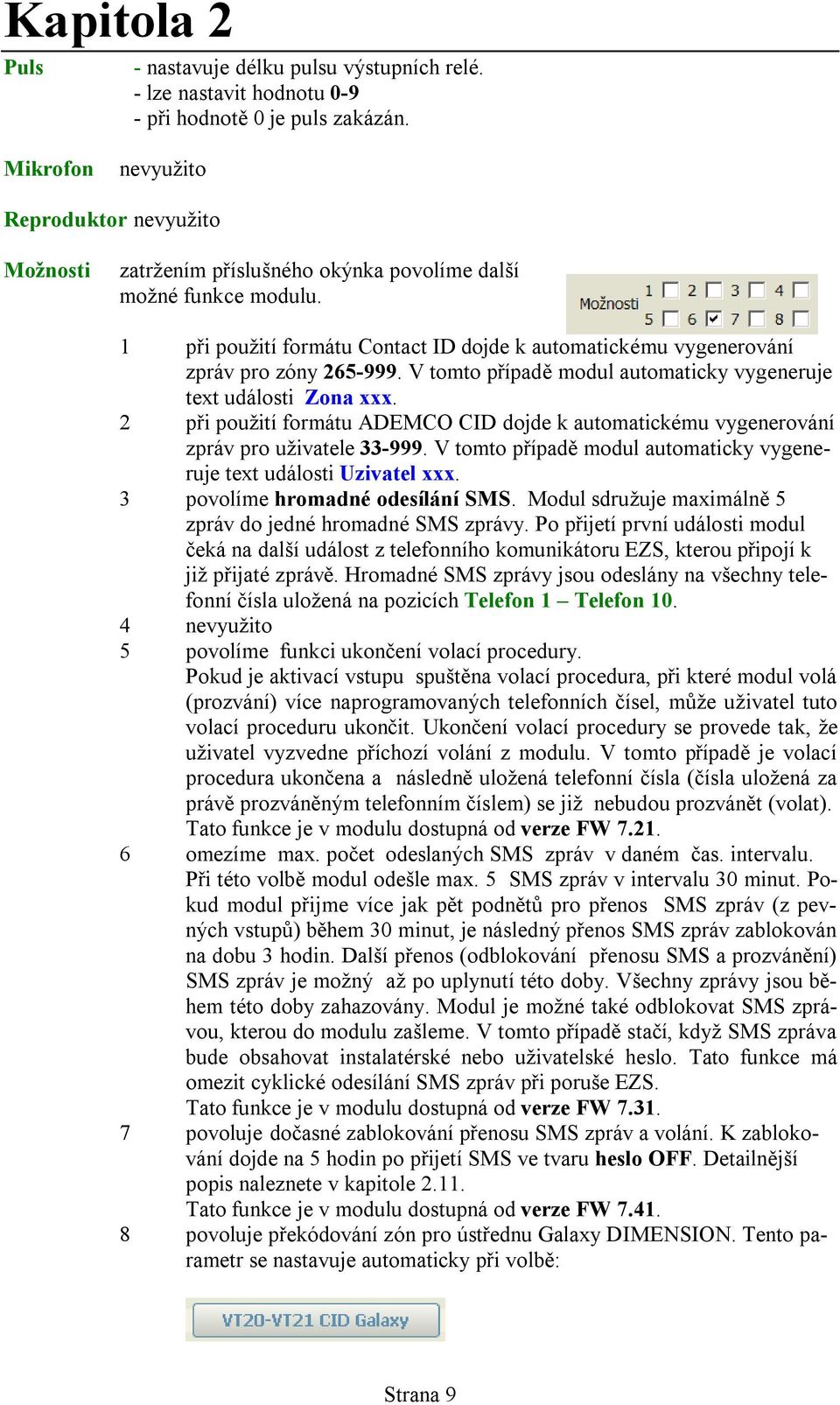 1 při použití formátu Contact ID dojde k automatickému vygenerování zpráv pro zóny 265-999. V tomto případě modul automaticky vygeneruje text události Zona xxx.