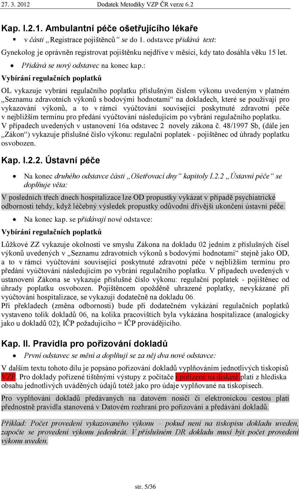 : Vybírání regulačních poplatkŧ OL vykazuje vybrání regulačního poplatku příslušným číslem výkonu uvedeným v platném Seznamu zdravotních výkonů s bodovými hodnotami na dokladech, které se pouţívají