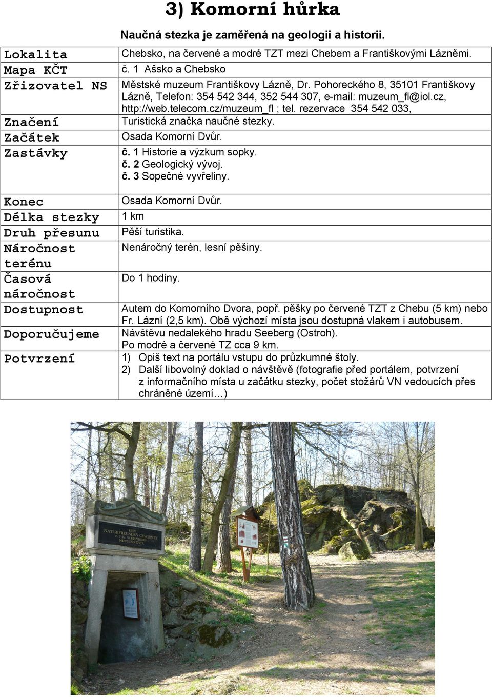 rezervace 354 542 033, Turistická značka naučné stezky. Osada Komorní Dvůr. č. 1 Historie a výzkum sopky. č. 2 Geologický vývoj. č. 3 Sopečné vyvřeliny.