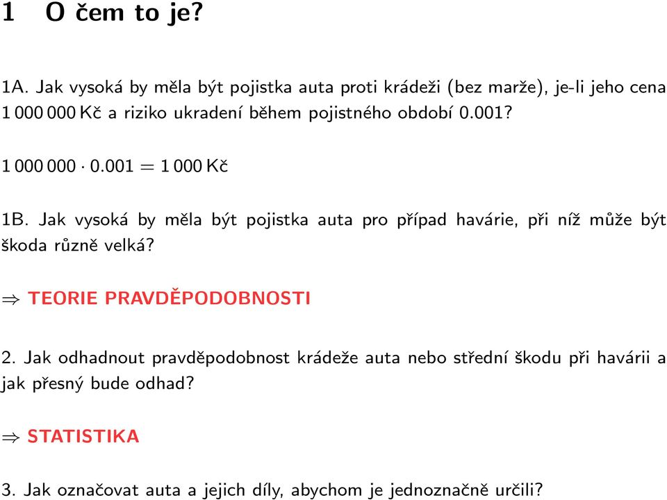 pojistného období 0.001? 1 000 000 0.001 = 1 000 Kč 1B.