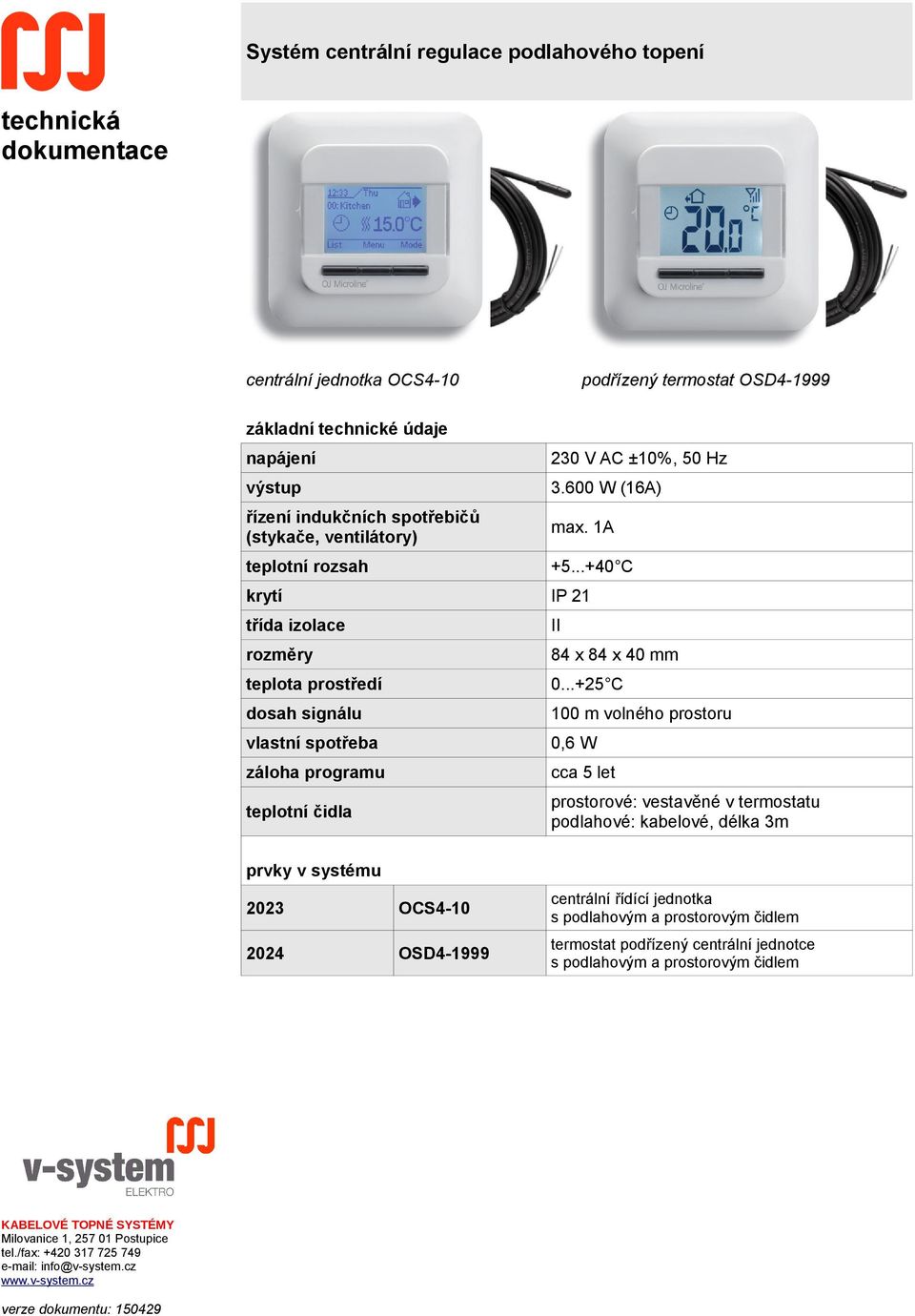 ..+40 C II 84 x 84 x 40 mm 0.