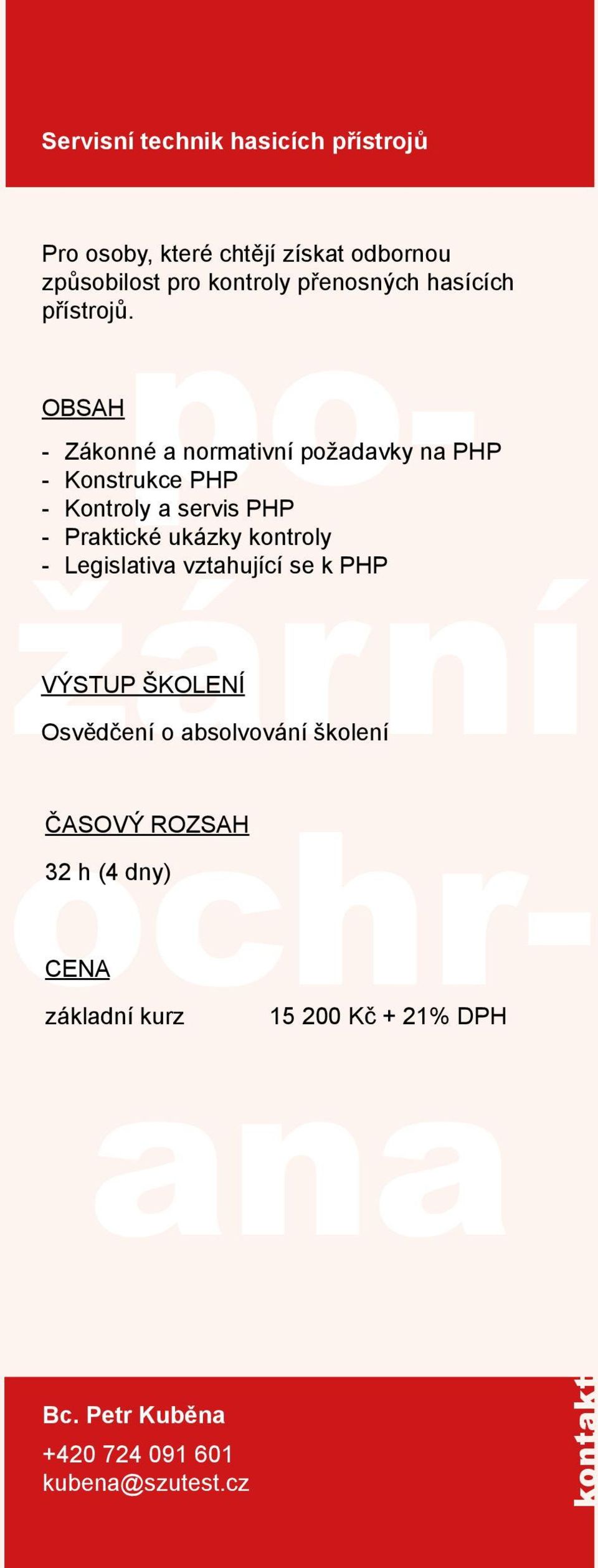 Zákonné a normativní požadavky na PHP požární Konstrukce PHP Kontroly a servis PHP Praktické ukázky