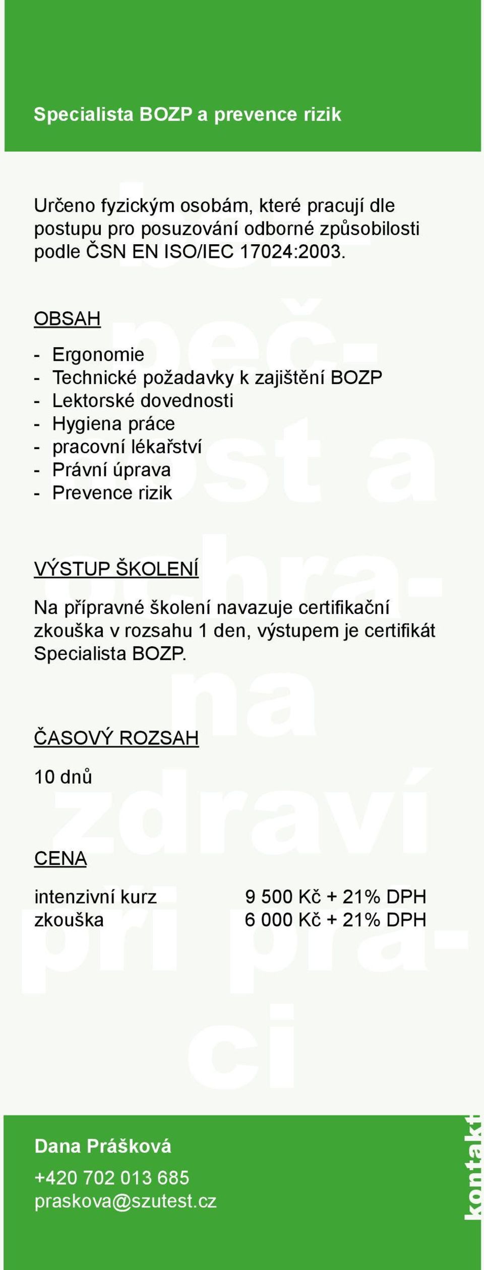 Ergonomie Technické požadavky k zajištění BOZP Lektorské dovednosti Hygiena práce pracovní lékařství Právní úprava Prevence rizik Na