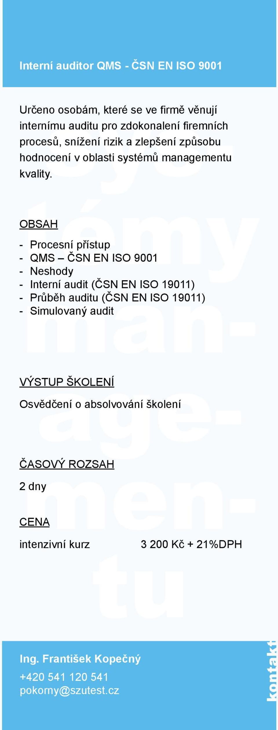 Procesní přístup QMS ČSN EN ISO 9001 Neshody Interní audit (ČSN EN ISO 19011) Průběh auditu (ČSN EN ISO 19011) Simulovaný