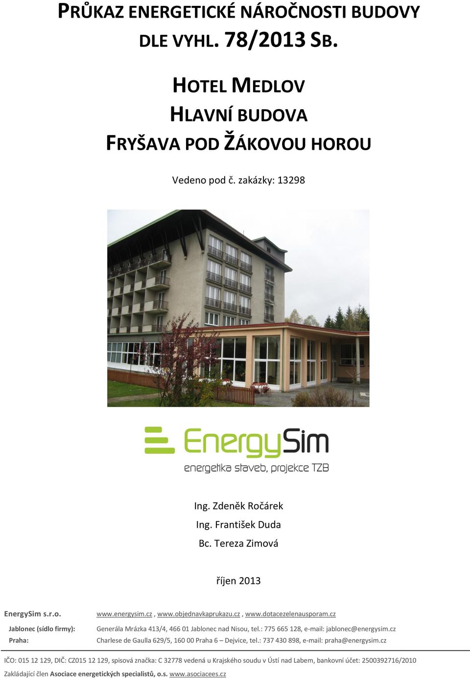 cz Generála Mrázka 413/4, 466 01 Jablonec nad Nisou, tel.: 775 665 128, email: jablonec@energysim.cz Charlese de Gaulla 629/5, 160 00 Praha 6 Dejvice, tel.