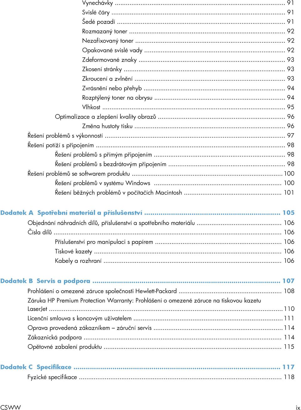 .. 97 Řešení potíží s připojením... 98 Řešení problémů s přímým připojením... 98 Řešení problémů s bezdrátovým připojením... 98 Řešení problémů se softwarem produktu.